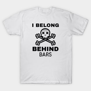 Funny Workout | I Belong Behind Bars T-Shirt